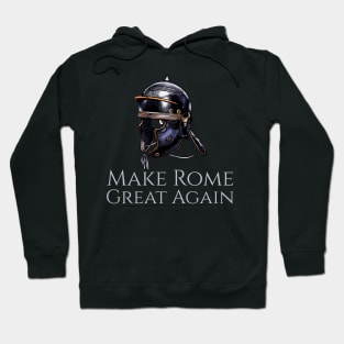 Ancient Rome - Imperial Legionary Helmet - Make Rome Great Again Hoodie